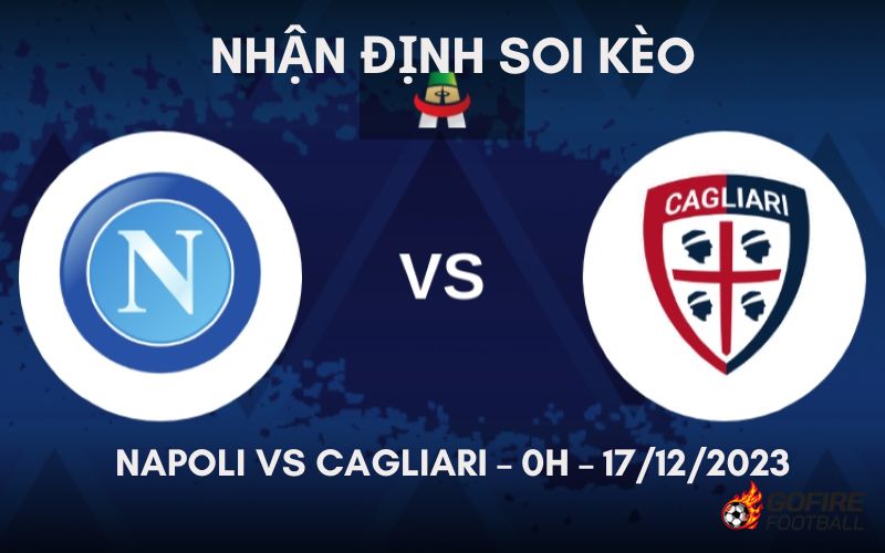 Nhận định ⭐ Soi kèo Napoli vs Cagliari – 0h – 17/12/2023