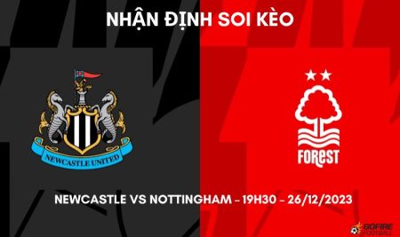 Nhận định ⭐ Soi kèo Newcastle vs Nottingham – 19h30 – 26/12/2023