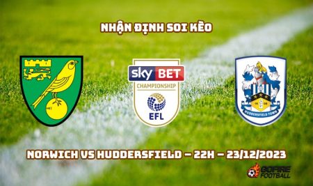 Nhận định ⭐ Soi kèo Norwich vs Huddersfield – 22h – 23/12/2023