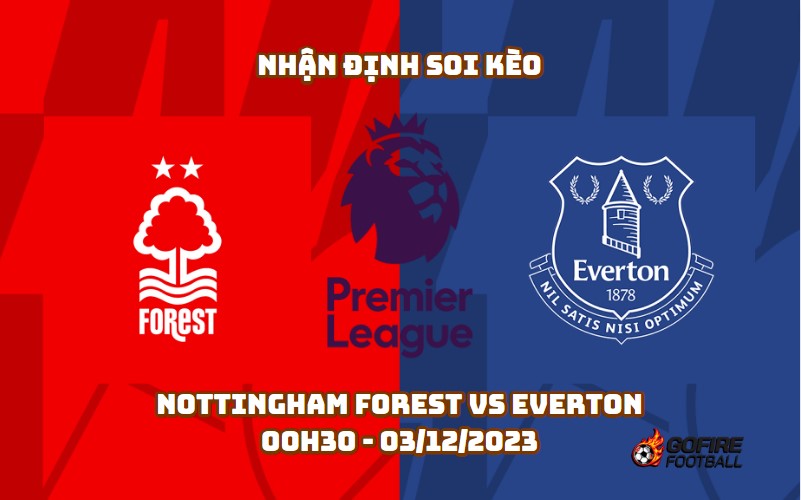 Nhận định soi kèo Nottingham Forest vs Everton – 00h30 – 03/12/2023