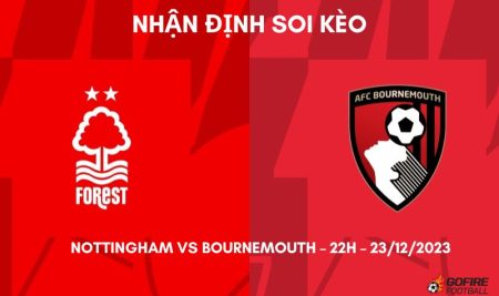 Nhận định ⭐ Soi kèo Nottingham vs Bournemouth – 22h – 23/12/2023