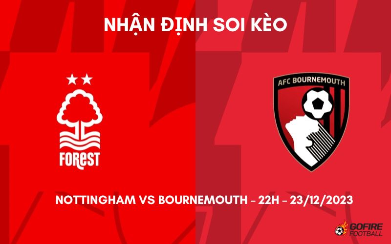 Nhận định ⭐ Soi kèo Nottingham vs Bournemouth – 22h – 23/12/2023
