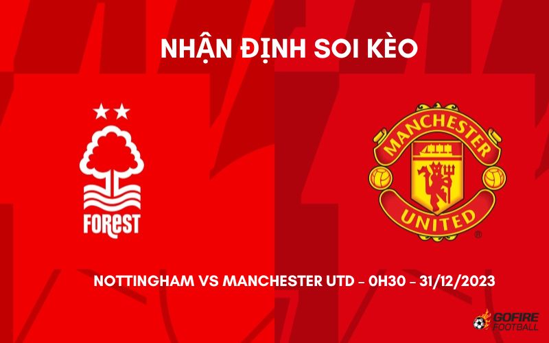Nhận định ⭐ Soi kèo Nottingham vs Manchester Utd – 0h30 – 31/12/2023
