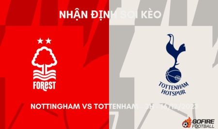 Nhận định ⚡ Soi kèo Nottingham vs Tottenham – 3h – 16/12/2023