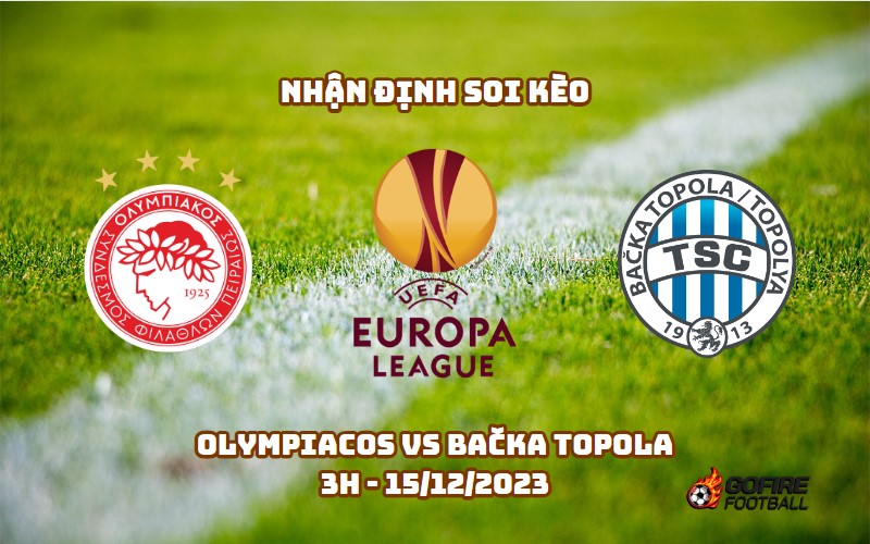 Nhận định ⚡ Soi kèo Olympiacos vs Bačka Topola – 3h – 15/12/2023