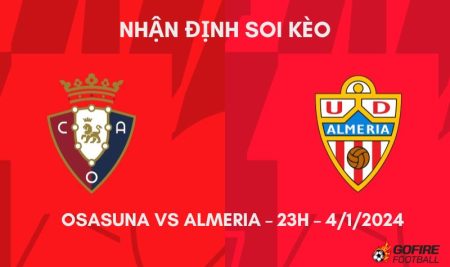 Nhận định ⭐ Soi kèo Osasuna vs Almeria – 23h – 4/1/2024