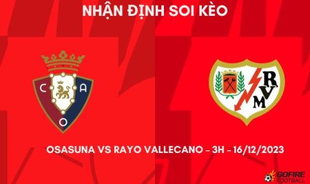 Nhận định ⚡ Soi kèo Osasuna vs Rayo Vallecano – 3h – 16/12/2023