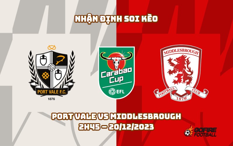 Nhận định ⭐ Soi kèo Port Vale vs Middlesbrough – 2h45 – 20/12/2023