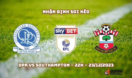 Nhận định ⭐ Soi kèo QPR vs Southampton – 22h – 23/12/2023