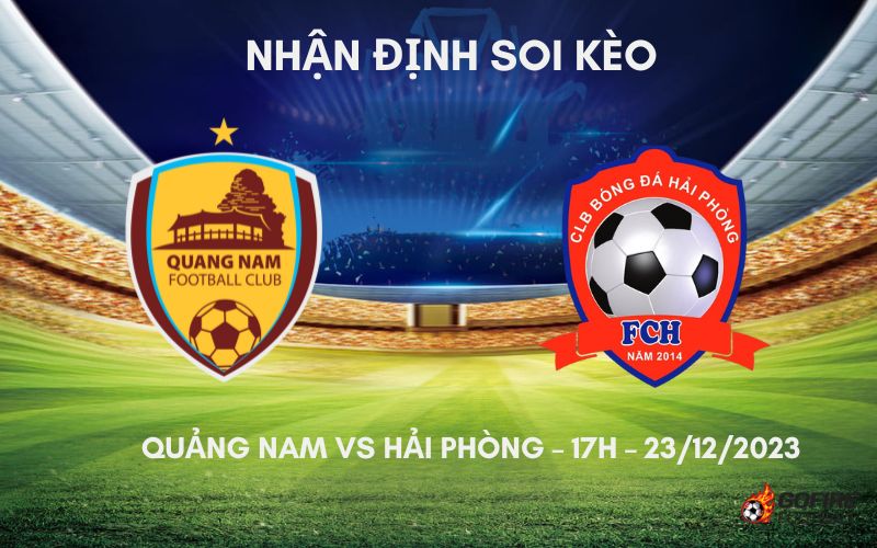 Nhận định ⭐ Soi kèo Quảng Nam vs Hải Phòng – 17h – 23/12/2023