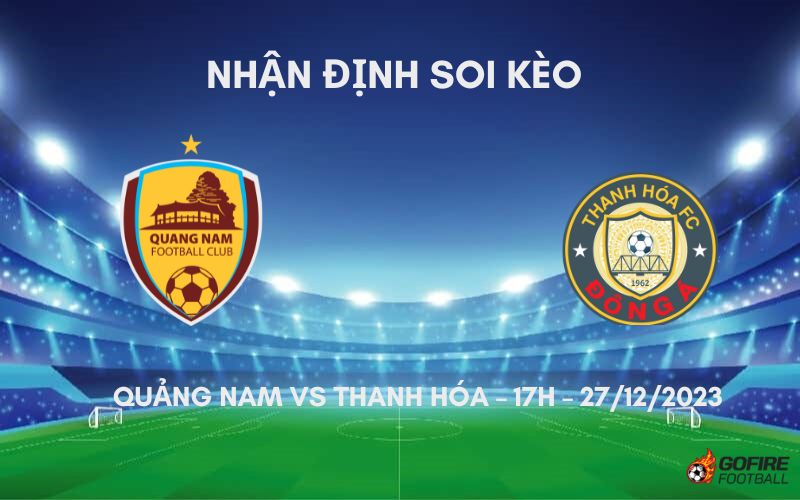 Nhận định ⭐ Soi kèo Quảng Nam vs Thanh Hóa – 17h – 27/12/2023