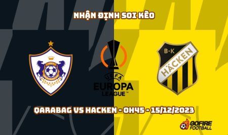 Nhận định ⚡ Soi kèo Qarabag vs Hacken – 0h45 – 15/12/2023