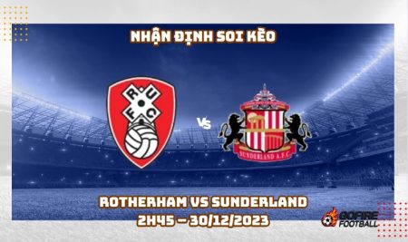 Nhận định ⭐ Soi kèo Rotherham vs Sunderland – 2h45 – 30/12/2023