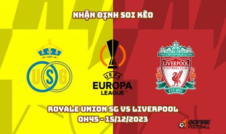 Nhận định ⚡ Soi kèo Royale Union SG vs Liverpool – 0h45 – 15/12/2023