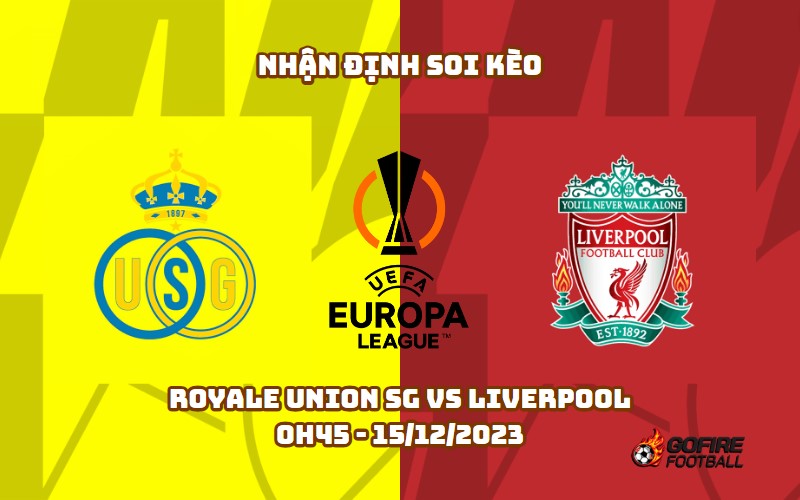 Nhận định ⚡ Soi kèo Royale Union SG vs Liverpool – 0h45 – 15/12/2023