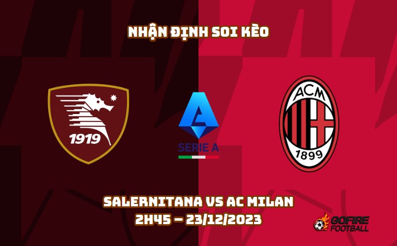 Nhận định ⭐ Soi kèo Salernitana vs AC Milan – 2h45 – 23/12/2023