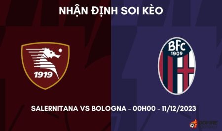 Nhận định ⚡ Soi kèo Salernitana vs Bologna – 00h00 – 11/12/2023