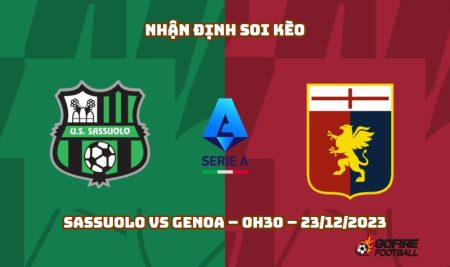 Nhận định ⭐ Soi kèo Sassuolo vs Genoa – 0h30 – 23/12/2023