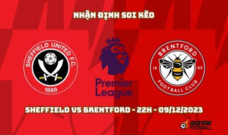 Nhận định ⚡ Soi kèo Sheffield vs Brentford – 22h – 09/12/2023