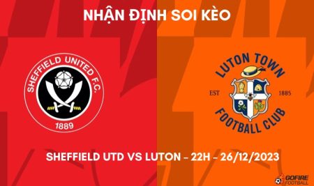 Nhận định ⭐ Soi kèo Sheffield Utd vs Luton – 22h – 26/12/2023