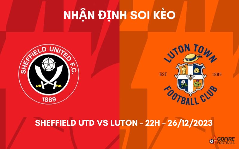 Nhận định ⭐ Soi kèo Sheffield Utd vs Luton – 22h – 26/12/2023