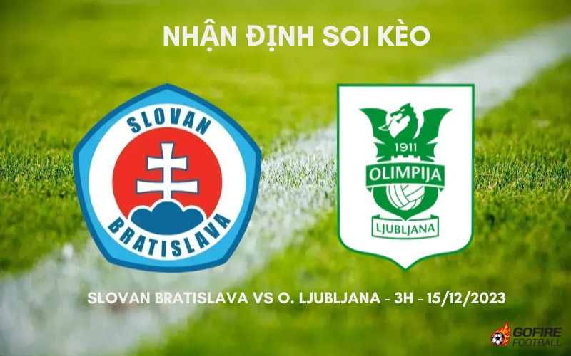 Nhận định ⚡ Soi kèo Slovan Bratislava vs O. Ljubljana – 3h – 15/12/2023