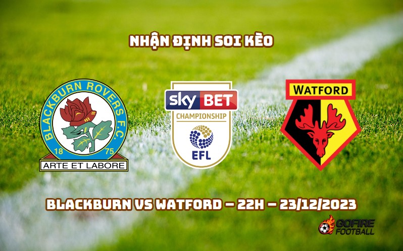 Nhận định ⭐ Soi kèo Blackburn vs Watford – 22h – 23/12/2023