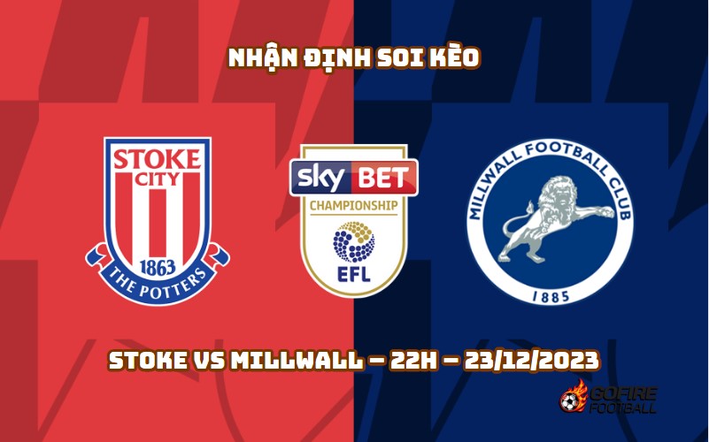 Nhận định ⭐ Soi kèo Stoke vs Millwall – 22h – 23/12/2023