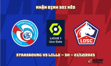 Nhận định ⭐ Soi kèo Strasbourg vs Lille – 3h – 21/12/2023
