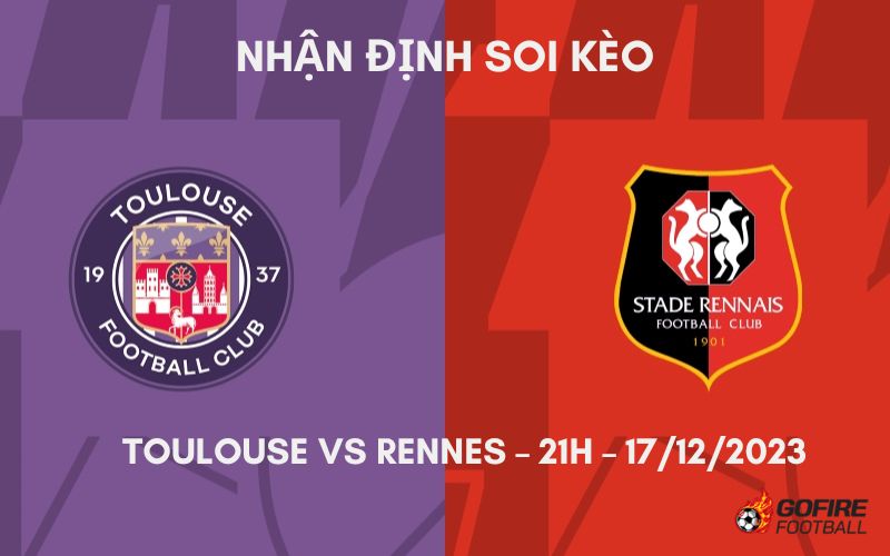 Nhận định ⚡ Soi kèo Toulouse vs Rennes – 21h – 17/12/2023