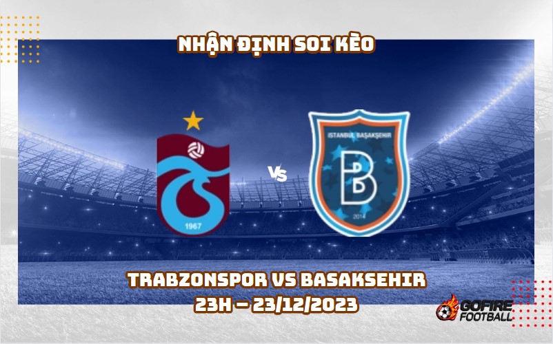 Nhận định ⭐ Soi kèo Trabzonspor vs Basaksehir – 23h – 23/12/2023