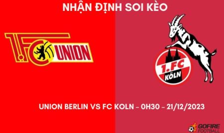 Nhận định ⭐ Soi kèo Union Berlin vs FC Koln – 0h30 – 21/12/2023