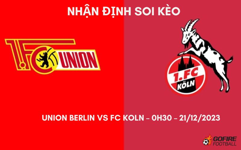 Nhận định ⭐ Soi kèo Union Berlin vs FC Koln – 0h30 – 21/12/2023