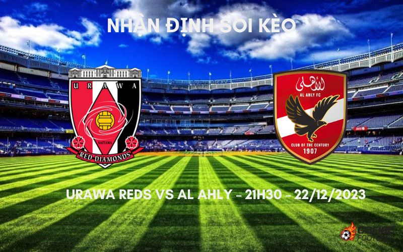 Nhận định ⭐ Soi kèo Urawa Reds vs Al Ahly – 21h30 – 22/12/2023