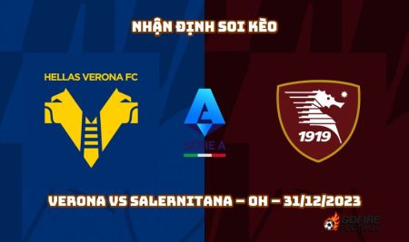 Nhận định ⭐ Soi kèo Verona vs Salernitana – 0h – 31/12/2023