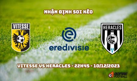 Nhận định ⚡ Soi kèo Vitesse vs Heracles – 22h45 – 10/12/2023