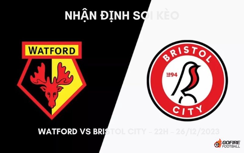 Nhận định ⭐ Soi kèo Watford vs Bristol City – 22h – 26/12/2023