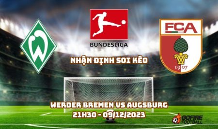 Nhận định soi kèo Werder Bremen vs Augsburg – 21h30 – 09/12/2023