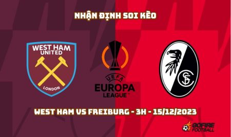 Nhận định ⚡ Soi kèo West Ham vs Freiburg – 3h – 15/12/2023