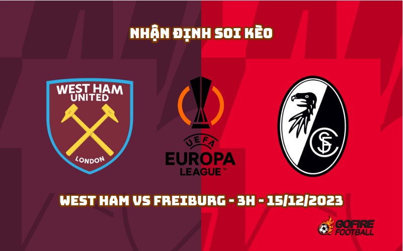 Nhận định ⚡ Soi kèo West Ham vs Freiburg – 3h – 15/12/2023