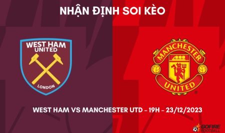 Nhận định ⭐ Soi kèo West Ham vs Manchester Utd – 19h – 23/12/2023