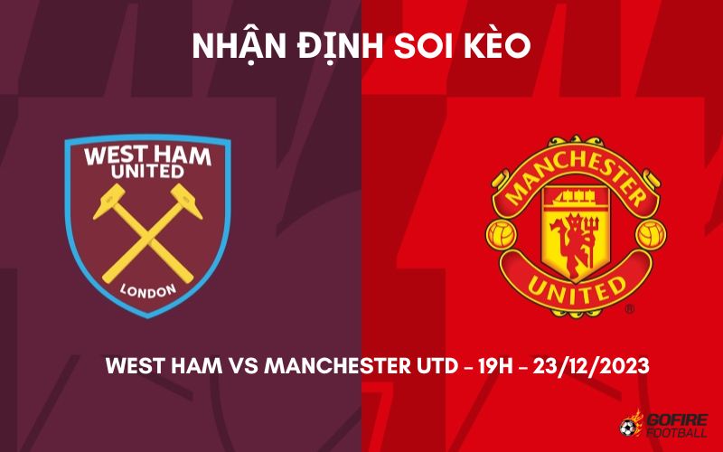 Nhận định ⭐ Soi kèo West Ham vs Manchester Utd – 19h – 23/12/2023