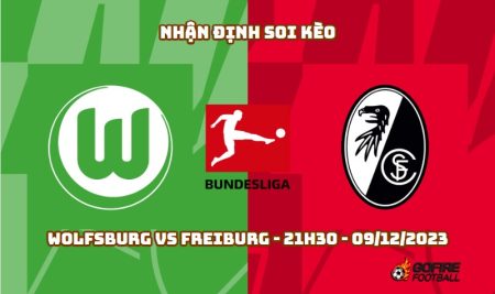 Nhận định ⚡ Soi kèo Wolfsburg vs Freiburg – 21h30 – 09/12/2023