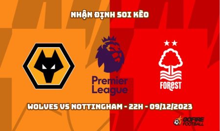 Nhận định ⚡ Soi kèo Wolves vs Nottingham – 22h – 09/12/2023