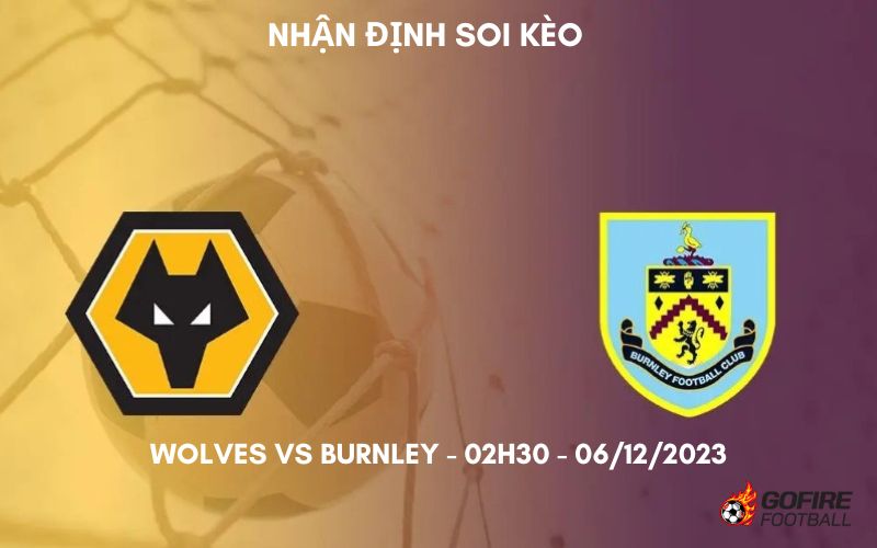 Nhận định soi kèo Wolves vs Burnley – 02h30 – 06/12/2023