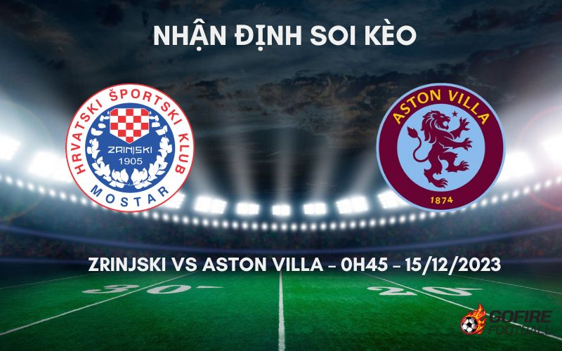 Nhận định ⚡ Soi kèo Zrinjski vs Aston Villa – 0h45 – 15/12/2023