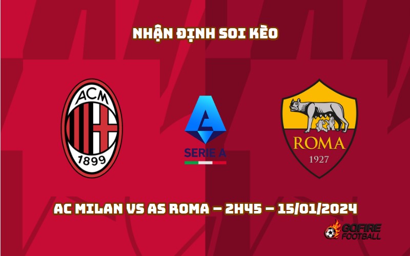 Nhận định ⭐ Soi kèo AC Milan vs AS Roma – 2h45 – 15/01/2024