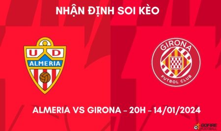 Nhận định ⭐ Soi kèo Almeria vs Girona – 20h – 14/01/2024