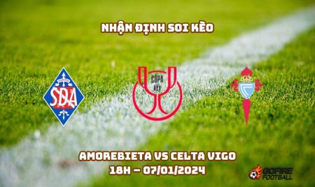 Nhận định ⭐ Soi kèo Amorebieta vs Celta Vigo – 18h – 07/01/2024