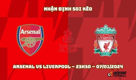 Nhận định ⭐ Soi kèo Arsenal vs Liverpool – 23h30 – 07/01/2024